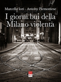 I giorni bui della Milano violenta - Librerie.coop I giorni bui della Milano violenta - Librerie.coop