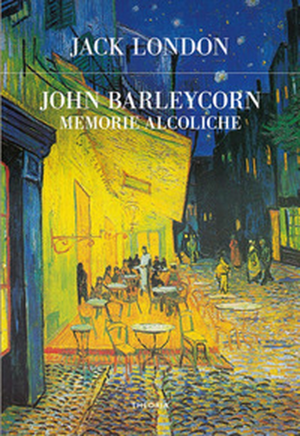 John Barleycorn. Memorie alcoliche - Librerie.coop John Barleycorn. Memorie alcoliche - Librerie.coop