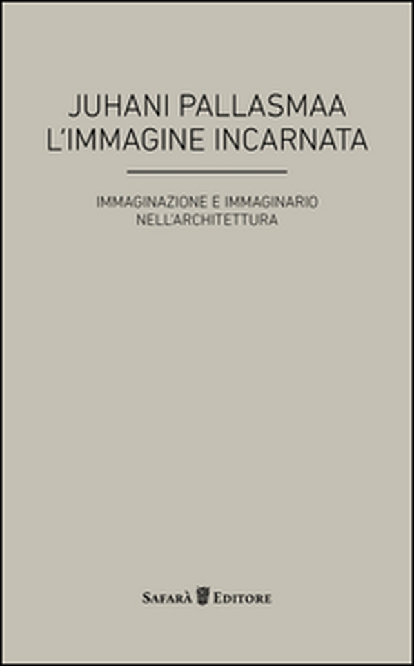 L'immagine incarnata. Immaginazione e immaginario in architettura - Librerie.coop L'immagine incarnata. Immaginazione e immaginario in architettura - Librerie.coop