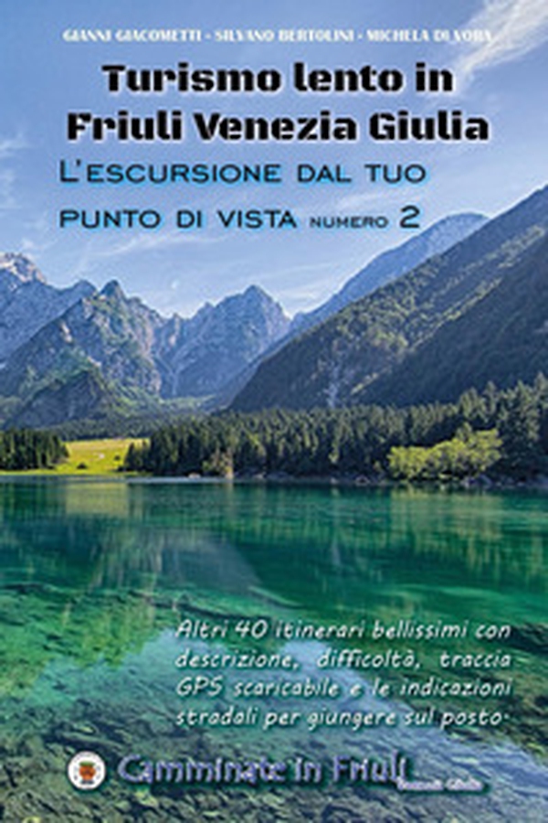 Turismo lento in Friuli Venezia Giulia. L'escursione dal tuo punto di vista - Vol. 2 - Librerie.coop Turismo lento in Friuli Venezia Giulia. L'escursione dal tuo punto di vista - Vol. 2 - Librerie.coop