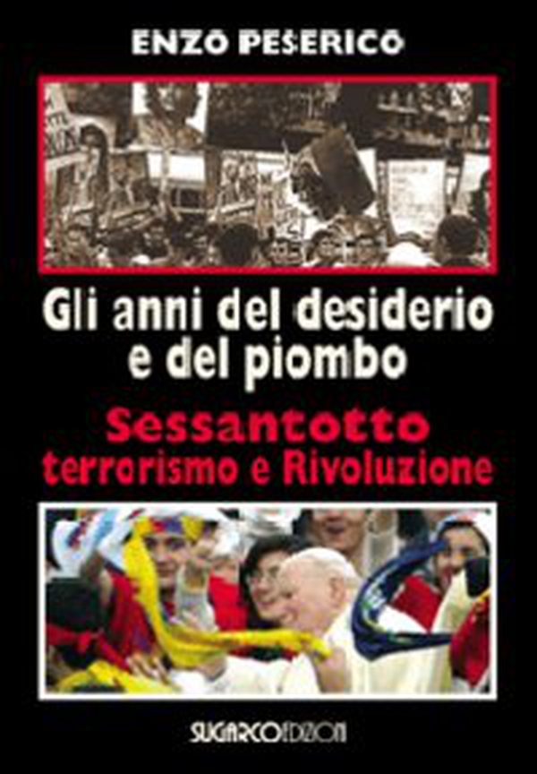 Gli anni del desiderio e del piombo. Sessantotto, terrorismo e rivoluzione - Librerie.coop Gli anni del desiderio e del piombo. Sessantotto, terrorismo e rivoluzione - Librerie.coop