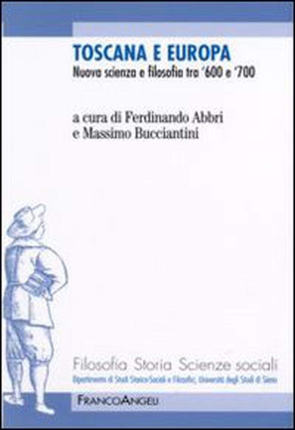 Toscana e Europa. Nuova scienza e filosofia tra '600 e '700 - Librerie.coop Toscana e Europa. Nuova scienza e filosofia tra '600 e '700 - Librerie.coop