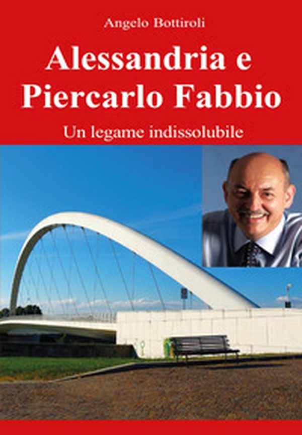Alessandria e Piercarlo Fabbio: legame indissolubile - Librerie.coop Alessandria e Piercarlo Fabbio: legame indissolubile - Librerie.coop