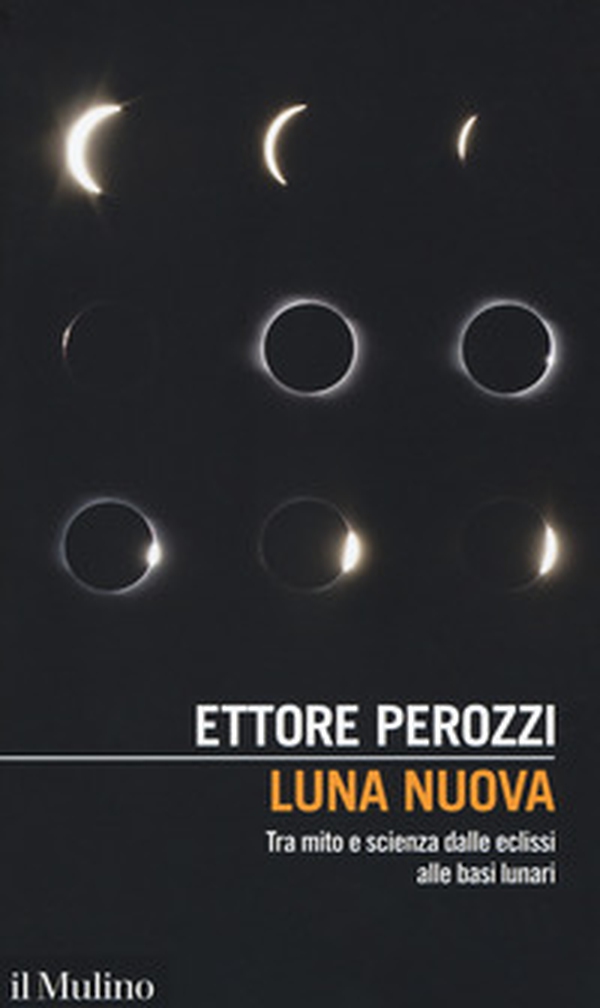 Luna nuova. Tra mito e scienza dalle eclissi alle basi lunari - Librerie.coop Luna nuova. Tra mito e scienza dalle eclissi alle basi lunari - Librerie.coop