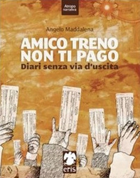 Amico treno non ti pago. Diari senza via d'uscita - Librerie.coop