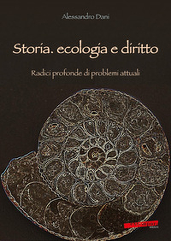 Storia, ecologia e diritto. Radici profonde di problemi attuali - Librerie.coop