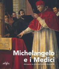 Michelangelo e i Medici. Attraverso le carte dell'archivio Buonarroti. Catalogo della mostra (Firenze, 20 novembre 2019-9 marzo 2020) - Librerie.coop