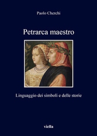 Petrarca maestro. Linguaggio dei simboli e delle storie - Librerie.coop