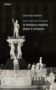 Nel marmo il mare. La fontana Medina dopo il restauro - Librerie.coop