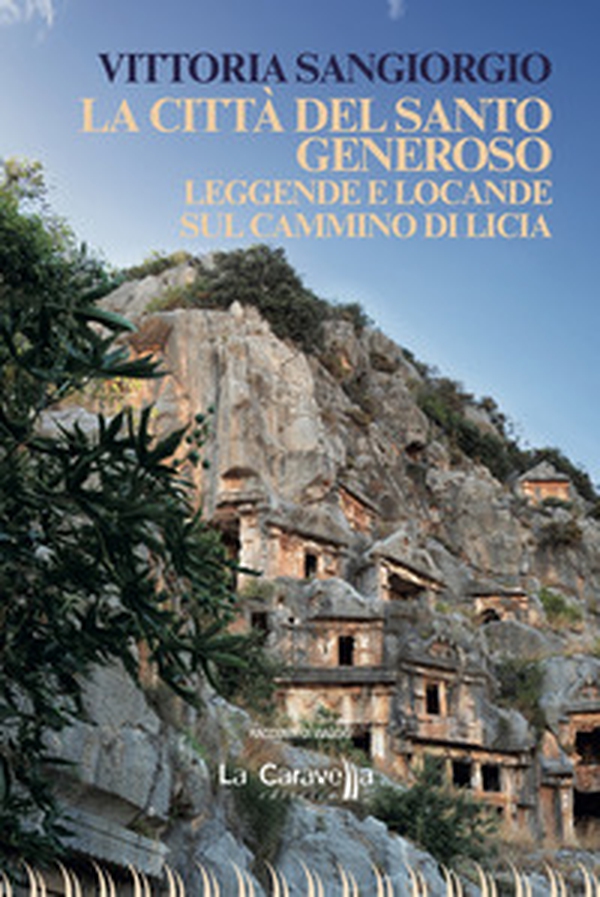 La città del santo Generoso. Leggende e locande sul Cammino di Licia - Librerie.coop La città del santo Generoso. Leggende e locande sul Cammino di Licia - Librerie.coop