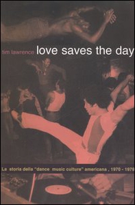 Love saves the day. La storia della «dance music culture» americana 1970-1979 - Librerie.coop Love saves the day. La storia della «dance music culture» americana 1970-1979 - Librerie.coop