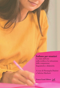 Italiano per stranieri. Lo stato dell'arte sulla verifica e la valutazione delle competenze linguistiche e didattiche - Librerie.coop