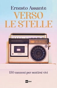 Verso le stelle. 150 canzoni per sentirsi vivi - Librerie.coop