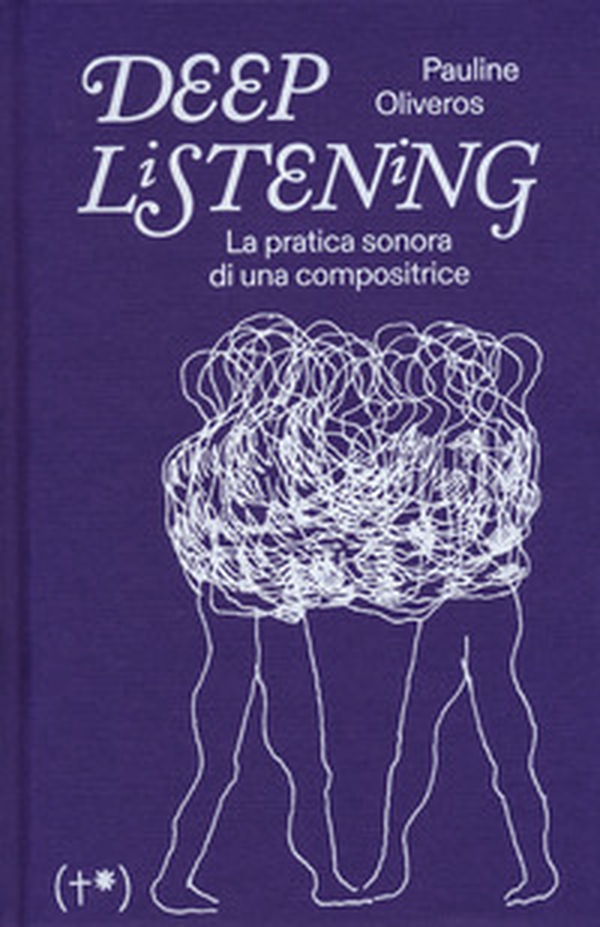 Deep listening. La pratica sonora di una compositrice - Librerie.coop Deep listening. La pratica sonora di una compositrice - Librerie.coop