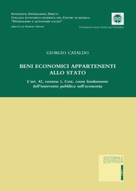 Beni economici appartenenti allo Stato. L'art. 42, comma 1, Cost. come fondamento dell'intervento pubblico nell'economia - Librerie.coop