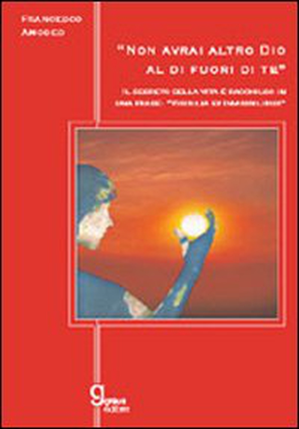 Non avrai altro Dio al di fuori di te. Il segreto della vita è racchiuso in una frase: «visibilia ex invisibilibus» - Librerie.coop Non avrai altro Dio al di fuori di te. Il segreto della vita è racchiuso in una frase: «visibilia ex invisibilibus» - Librerie.coop
