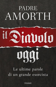 Il diavolo, oggi. Le ultime parole di un grande esorcista - Librerie.coop