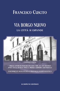 Via Borgo Nuovo. La città si espande. Castellaneta negli anni di passaggio dal XIX al XX secolo fino alla vigilia della prima guerra mondiale. Documenti scolastici e cronaca giornalistica - Librerie.coop