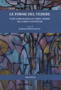 Le forme del vedere. Studi lessicologici sui verba videndi nel corpus Platonicum - Librerie.coop