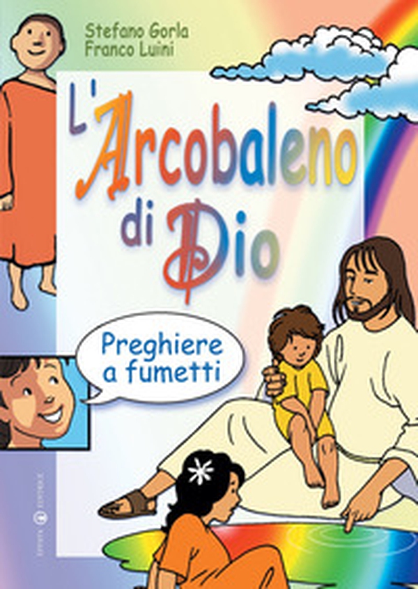 L'arcobaleno di Dio. Preghiere a fumetti - Librerie.coop L'arcobaleno di Dio. Preghiere a fumetti - Librerie.coop