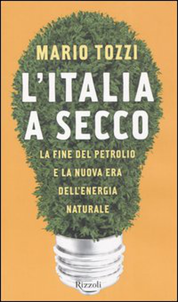 L'Italia a secco. La fine del petrolio e la nuova era dell'energia naturale - Librerie.coop L'Italia a secco. La fine del petrolio e la nuova era dell'energia naturale - Librerie.coop