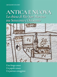 Antica e nuova. La chiesa di Rio San Martino tra Settecento e Ottocento. Una lunga causa, un popolo tenace, un parroco coraggioso - Librerie.coop