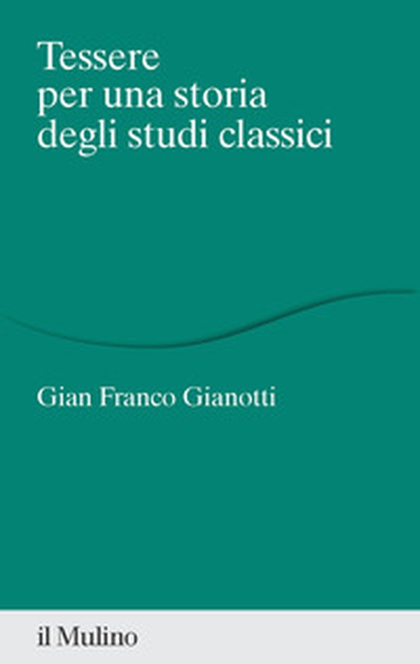 Tessere per una storia degli studi classici - Librerie.coop Tessere per una storia degli studi classici - Librerie.coop
