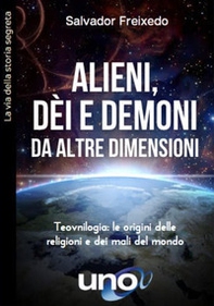 Alieni, dei e demoni da altre dimensioni. Teovnilogia: le origini delle religioni e dei mali del mondo - Librerie.coop Alieni, dei e demoni da altre dimensioni. Teovnilogia: le origini delle religioni e dei mali del mondo - Librerie.coop