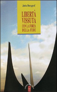 Libertà vissuta con la forza della fede - Librerie.coop Libertà vissuta con la forza della fede - Librerie.coop