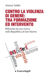Contro la violenza di genere: tra formazione ed intervento. Riflessioni da una ricerca nella Repubblica di San Marino - Librerie.coop