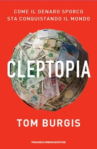 Cleptopia. Come il denaro sporco sta conquistando il mondo - Librerie.coop