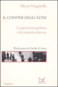 Il confine degli altri. La questione giuliana e la memoria slovena - Librerie.coop