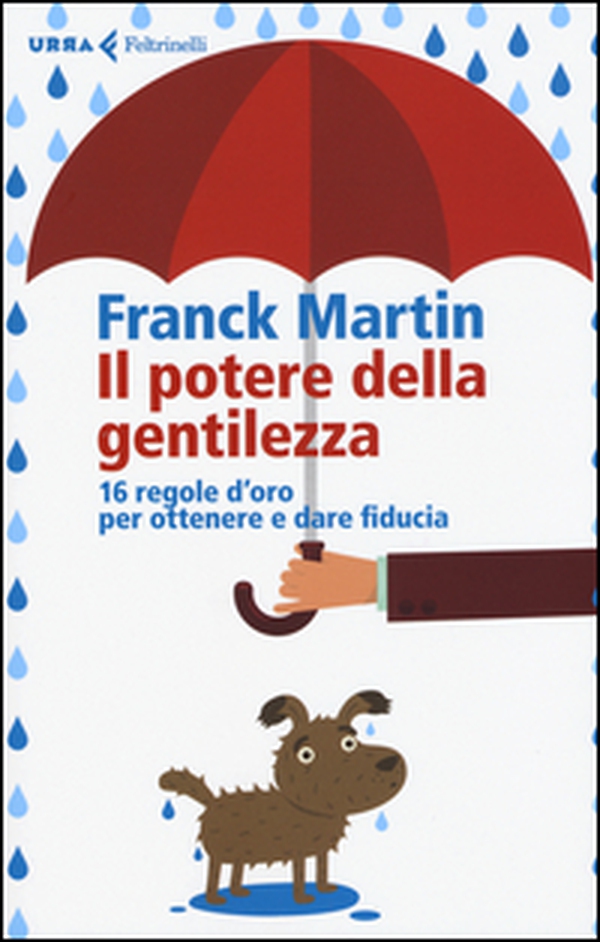 Il potere della gentilezza. 16 regole d'oro per ottenere e dare fiducia - Librerie.coop Il potere della gentilezza. 16 regole d'oro per ottenere e dare fiducia - Librerie.coop