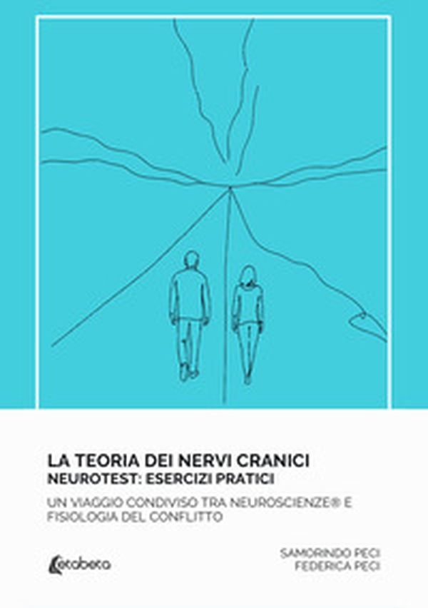 La teoria dei nervi cranici. Neurotest: esercizi pratici. Un viaggio condiviso tra neuroscienze e fisiologia del conflitto - Librerie.coop