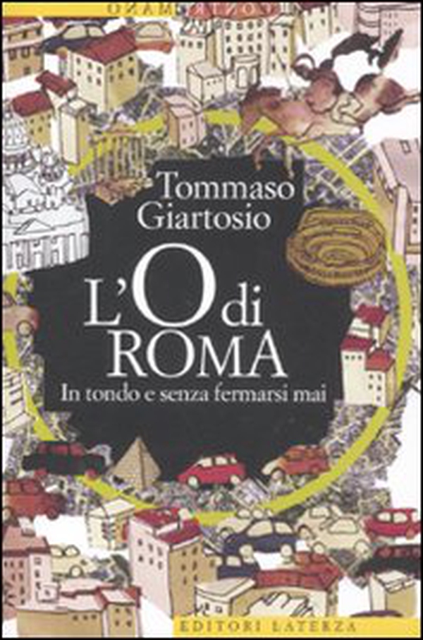 L'O di Roma. In tondo e senza fermarsi mai - Librerie.coop L'O di Roma. In tondo e senza fermarsi mai - Librerie.coop