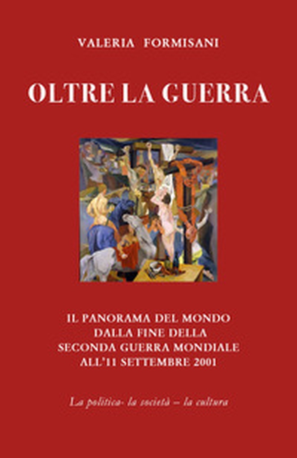 Oltre la guerra. Il panorama del mondo dalla fine della seconda guerra mondiale all'11 settembre 2001 - Librerie.coop Oltre la guerra. Il panorama del mondo dalla fine della seconda guerra mondiale all'11 settembre 2001 - Librerie.coop