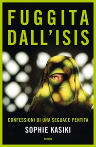 Fuggita dall'ISIS. Confessioni di una seguace pentita - Librerie.coop Fuggita dall'ISIS. Confessioni di una seguace pentita - Librerie.coop