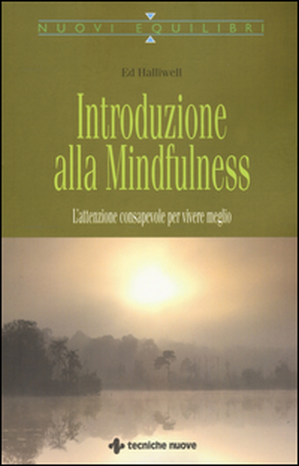 Introduzione alla mindfulness. L'attenzione consapevole per vivere meglio - Librerie.coop Introduzione alla mindfulness. L'attenzione consapevole per vivere meglio - Librerie.coop