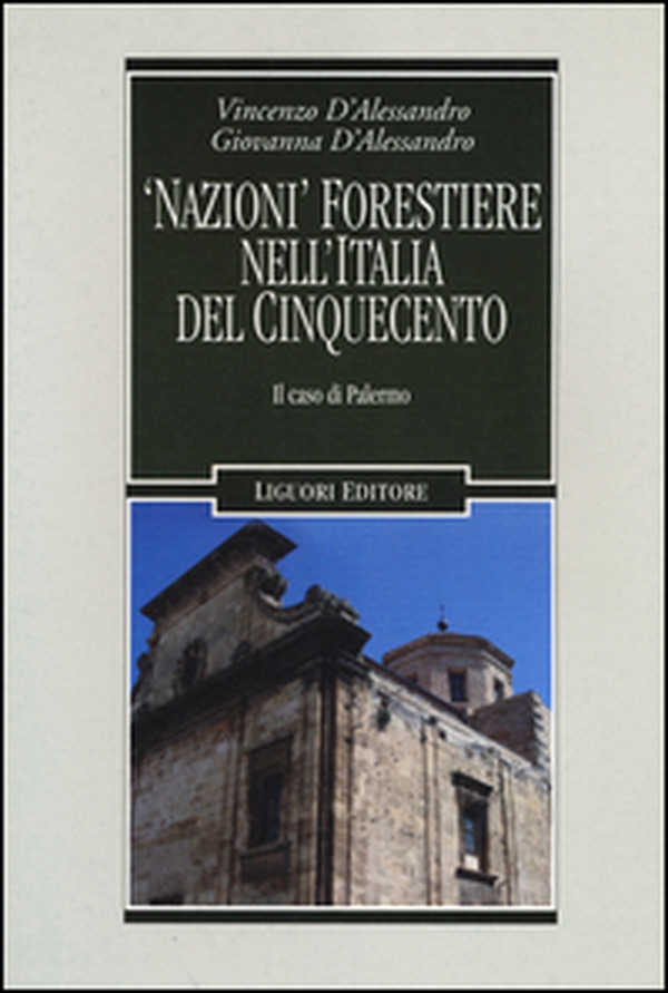 «Nazioni» forestiere nell'Italia del Cinquecento. Il caso di Palermo - Librerie.coop «Nazioni» forestiere nell'Italia del Cinquecento. Il caso di Palermo - Librerie.coop