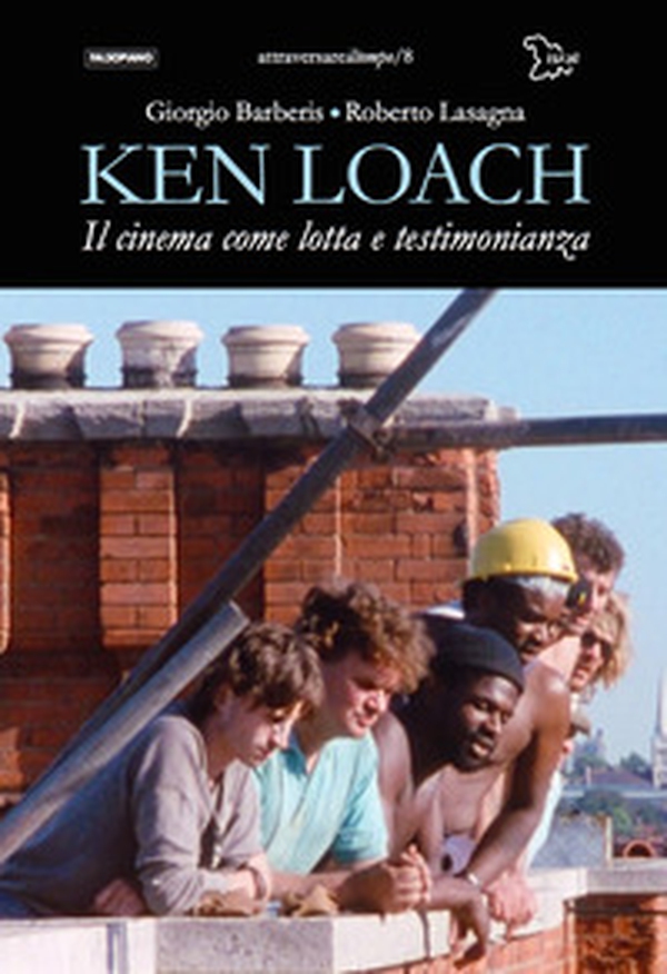 Ken Loach. Il cinema come lotta e testimonianza - Librerie.coop Ken Loach. Il cinema come lotta e testimonianza - Librerie.coop