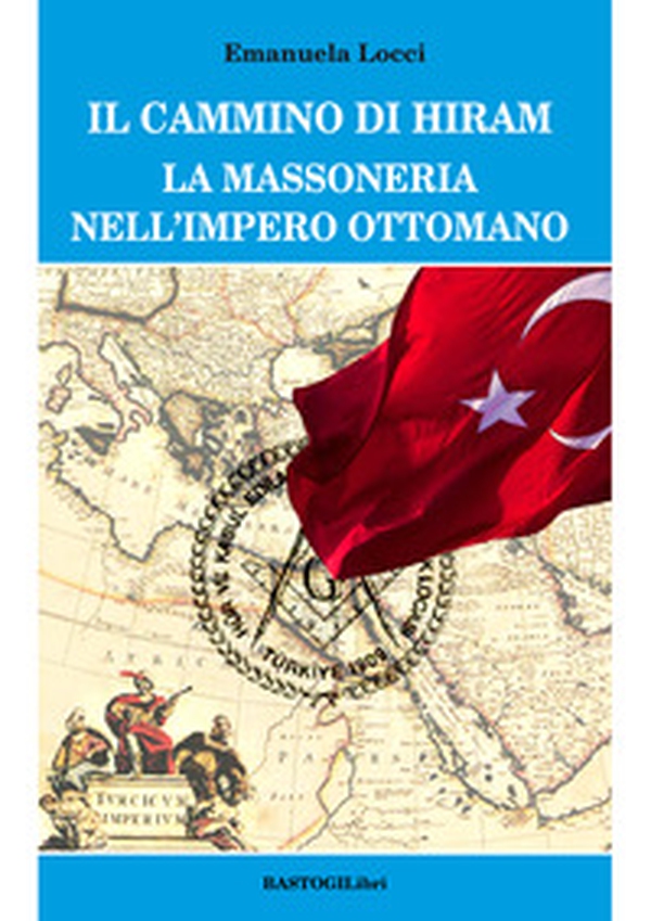 Il cammino di Hiram. La massoneria nell'impero ottomano - Librerie.coop Il cammino di Hiram. La massoneria nell'impero ottomano - Librerie.coop