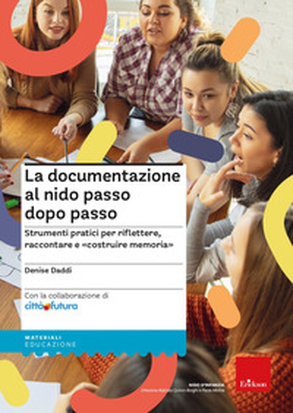 La documentazione al nido passo dopo passo. Strumenti pratici per riflettere, raccontare e «costruire memoria» - Librerie.coop La documentazione al nido passo dopo passo. Strumenti pratici per riflettere, raccontare e «costruire memoria» - Librerie.coop