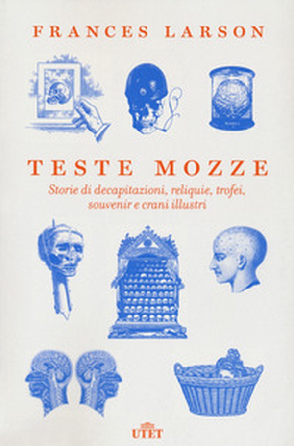 Teste mozze. Storie di decapitazioni, reliquie, trofei, souvenir e crani illustri - Librerie.coop Teste mozze. Storie di decapitazioni, reliquie, trofei, souvenir e crani illustri - Librerie.coop