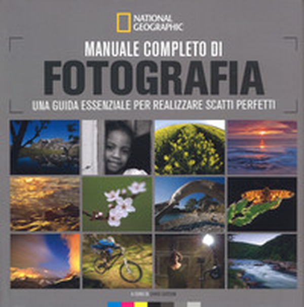 Manuale completo di fotografia. Una guida essenziale per realizzare scatti perfetti - Librerie.coop Manuale completo di fotografia. Una guida essenziale per realizzare scatti perfetti - Librerie.coop