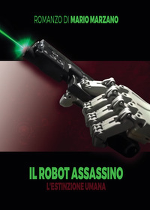 Il robot assassino. L'estinzione umana - Librerie.coop Il robot assassino. L'estinzione umana - Librerie.coop