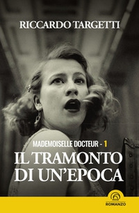 Il tramonto di un'epoca. Mademoiselle Docteur - Vol. 1 - Librerie.coop