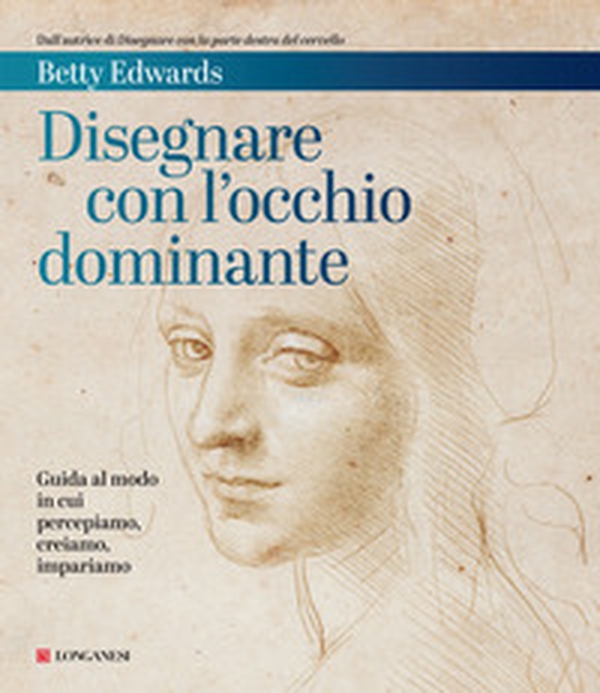 Disegnare con l'occhio dominante. Decodificare il modo in cui percepiamo, creiamo e apprendiamo - Librerie.coop Disegnare con l'occhio dominante. Decodificare il modo in cui percepiamo, creiamo e apprendiamo - Librerie.coop