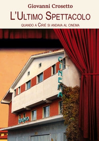 L'ultimo spettacolo. Quando a Ciriè si andava al cinema - Librerie.coop