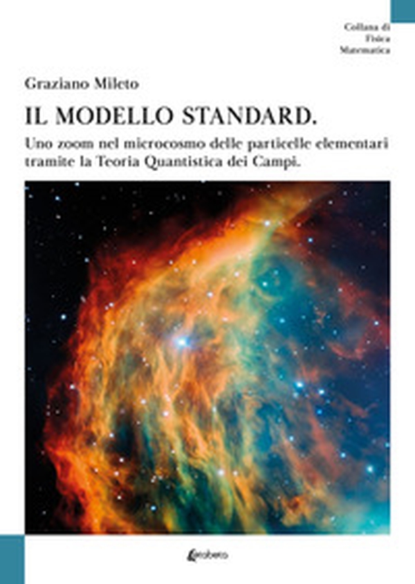 Il modello standard. Uno zoom nel microcosmo delle particelle elementari tramite la teoria quantistica dei campi - Librerie.coop Il modello standard. Uno zoom nel microcosmo delle particelle elementari tramite la teoria quantistica dei campi - Librerie.coop