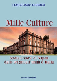 Mille culture. Storia e storie di Napoli dalle origini all'unità d'Italia - Librerie.coop